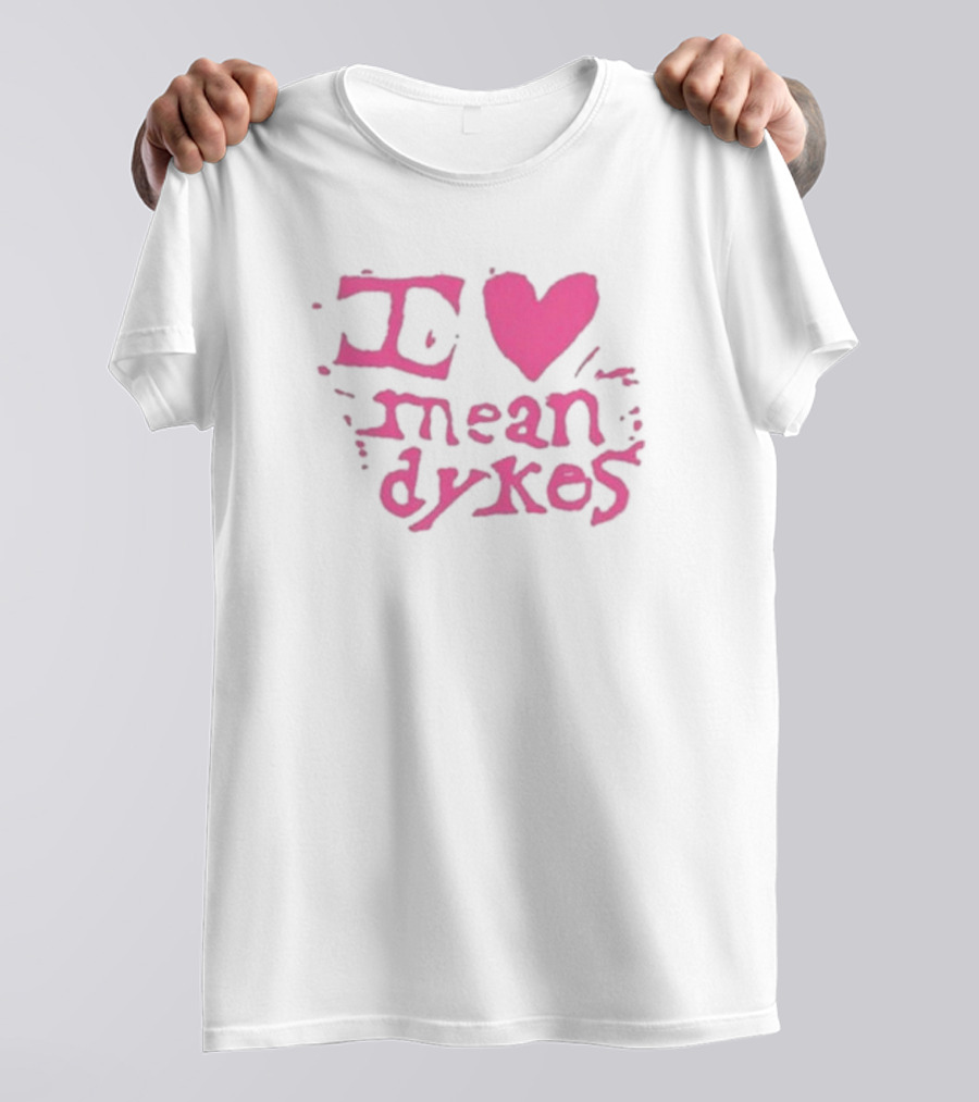 I Heart Mean Dykes Alternative To Heteronormative Fashion Choices T-Shirt