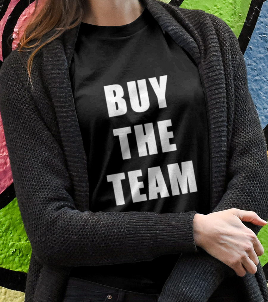 BUY THE TEAM Sports Ownership Fan T-Shirt
