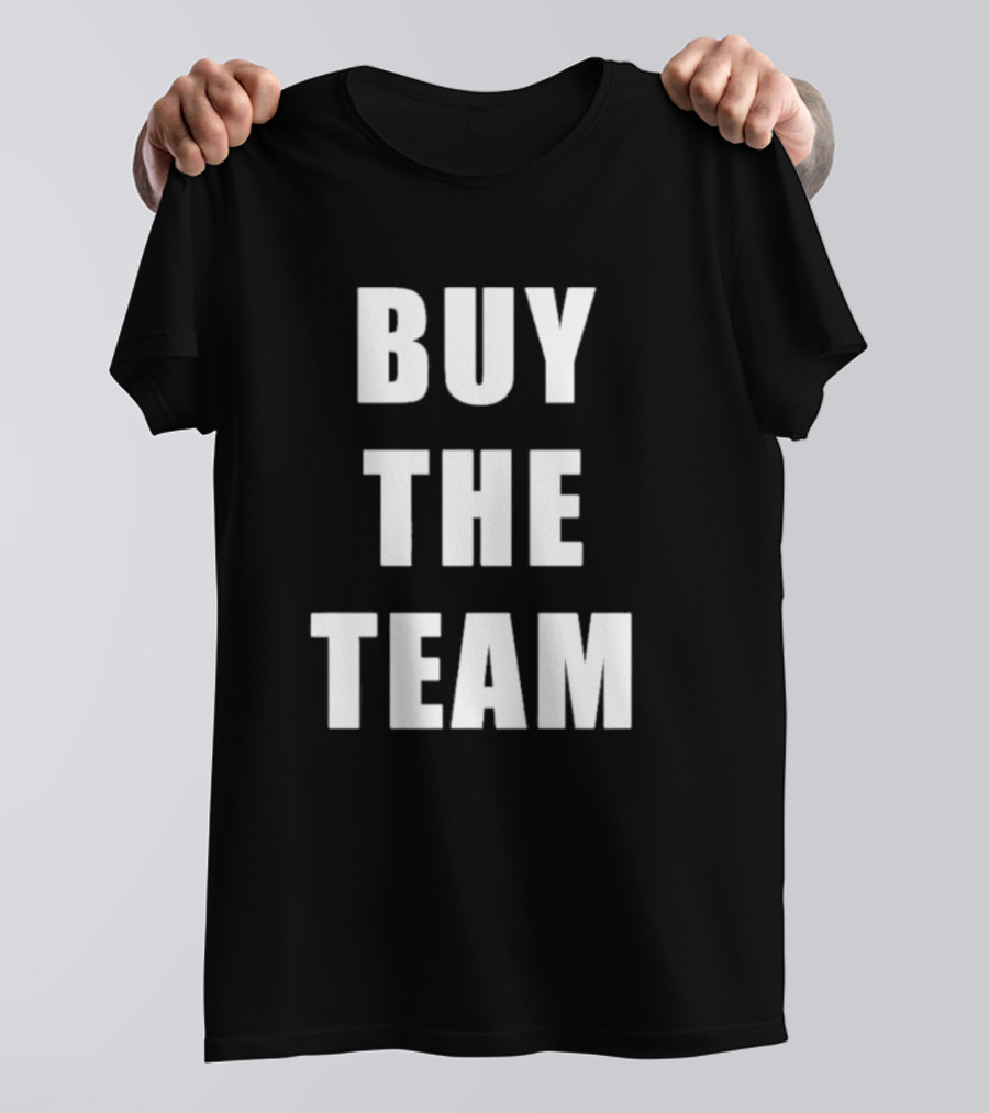 BUY THE TEAM Sports Ownership Fan T-Shirt