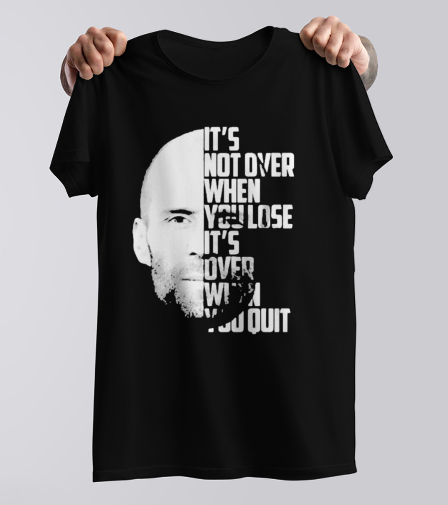 It’s Not Over When You Lose It’s Over When You Quit Jason Statham Fast And Furious Quote Motivational Image T-Shirt