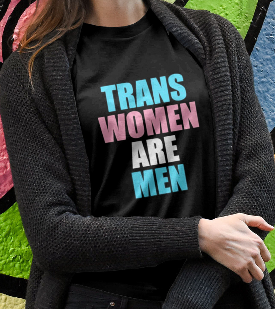 Trans Women Are Men T-Shirt