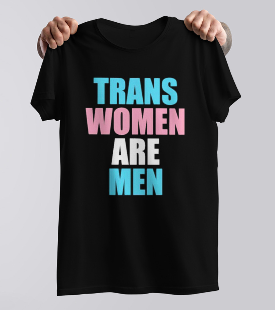 Trans Women Are Men T-Shirt