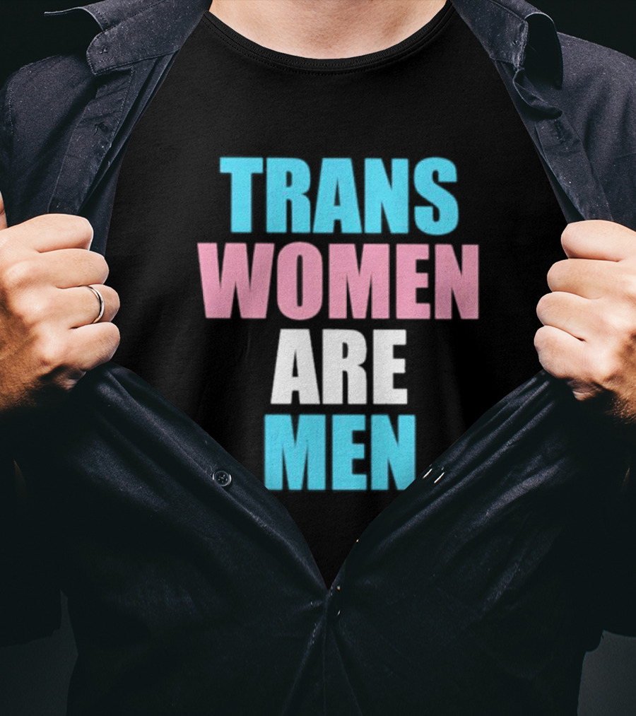 Trans Women Are Men T-Shirt