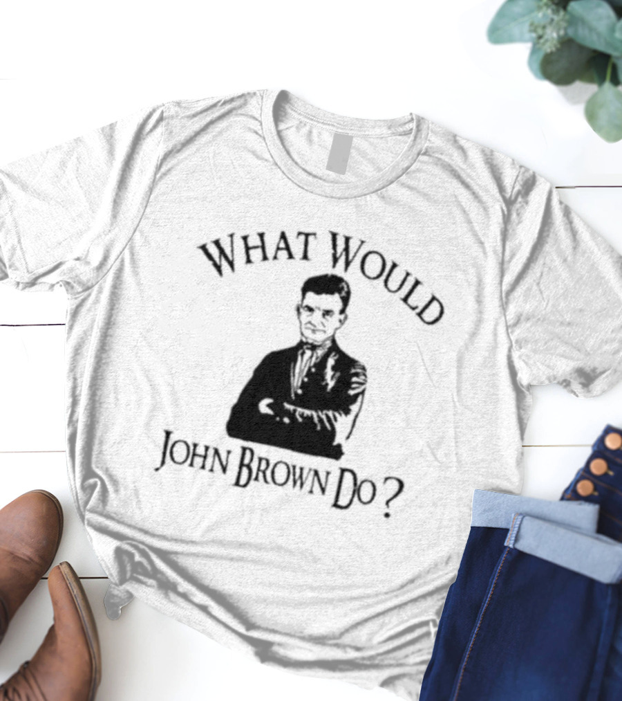 What Would John Brown Do Black T-Shirt