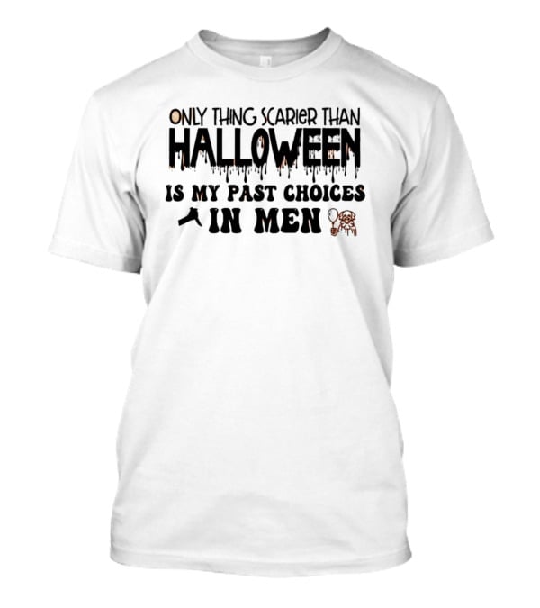 Only Thing Scarier Than Halloween Is My Past Choices In Men T-Shirt