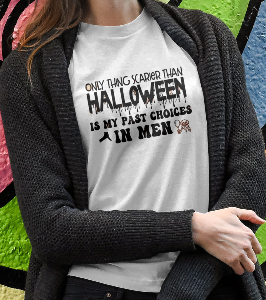 Only Thing Scarier Than Halloween Is My Past Choices In Men T-Shirt