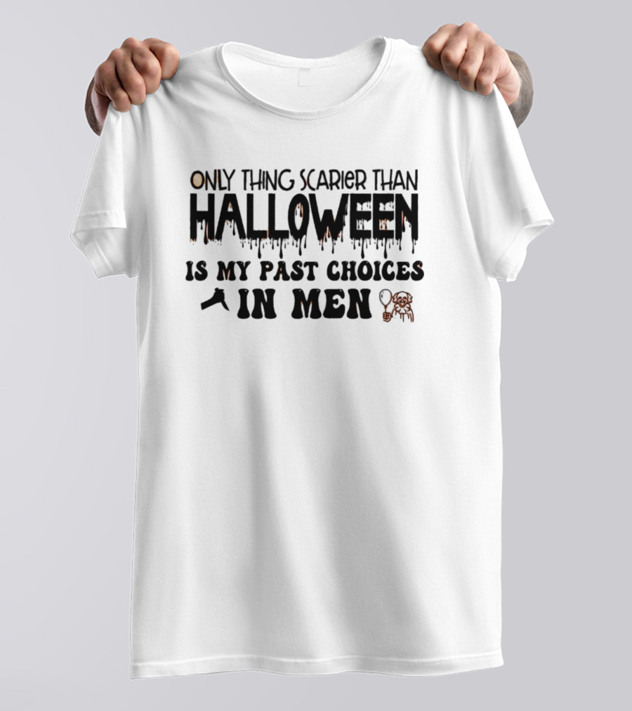 Only Thing Scarier Than Halloween Is My Past Choices In Men T-Shirt