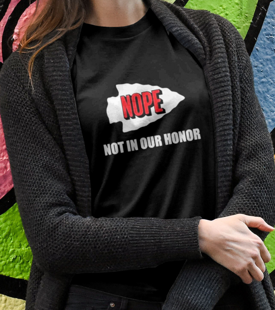 Nope Not In Our Honor Chiefs Pro Football T-Shirt