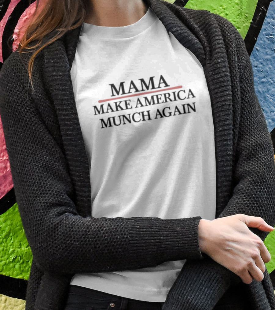 Mama Make America Munch Again T-Shirt