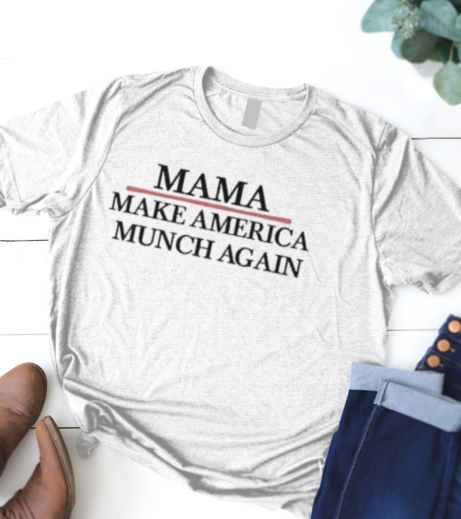 Mama Make America Munch Again T-Shirt