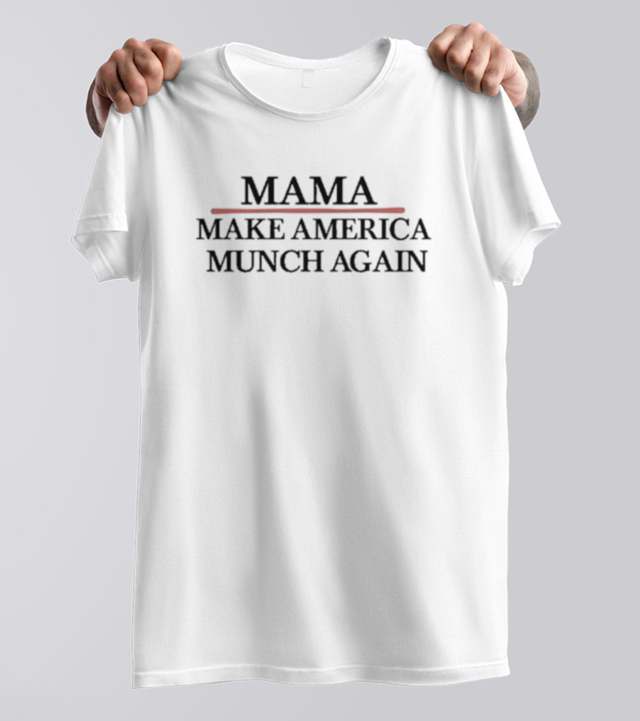 Mama Make America Munch Again T-Shirt