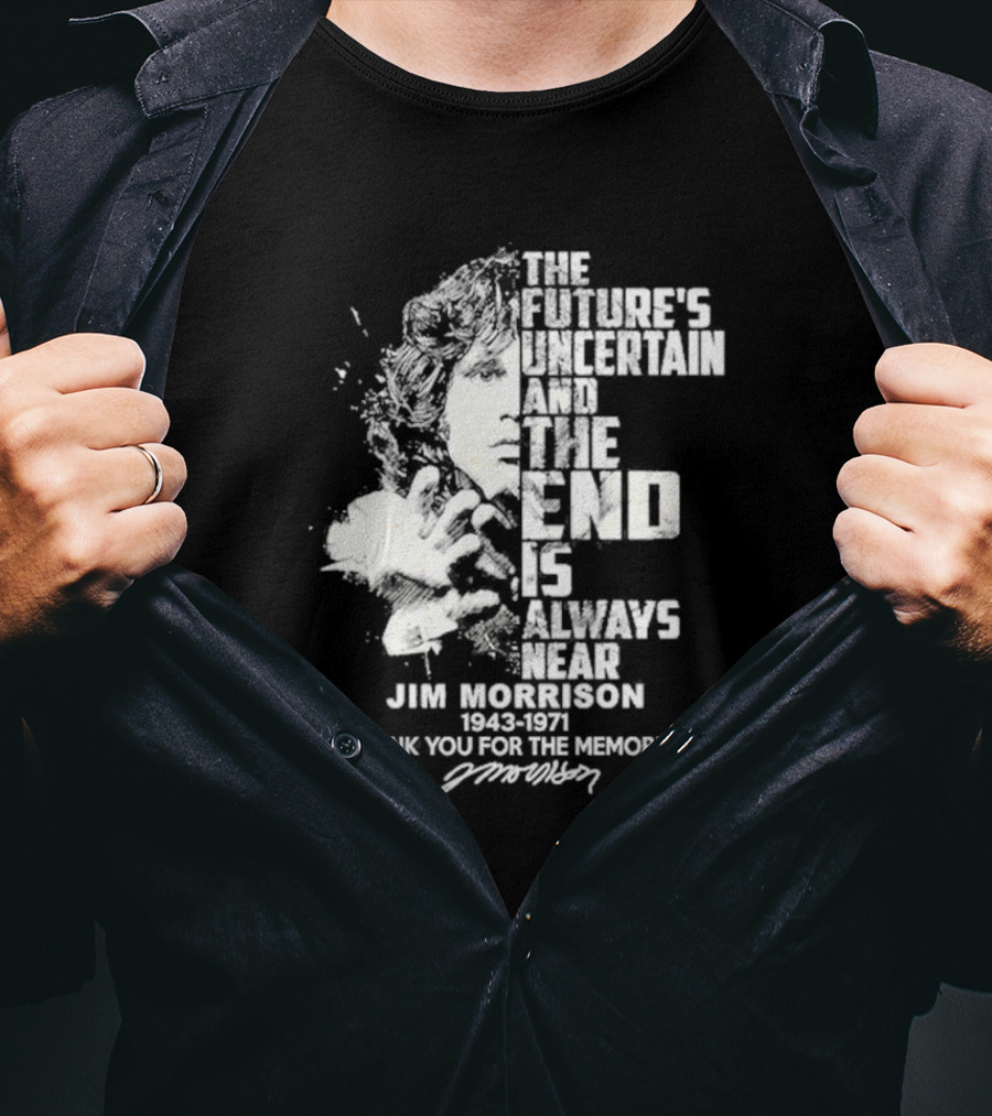 The Future's Uncertain And The End Is Always Near Jim Morrison 1943-1971 Thank You For The Memories Signature T-Shirt