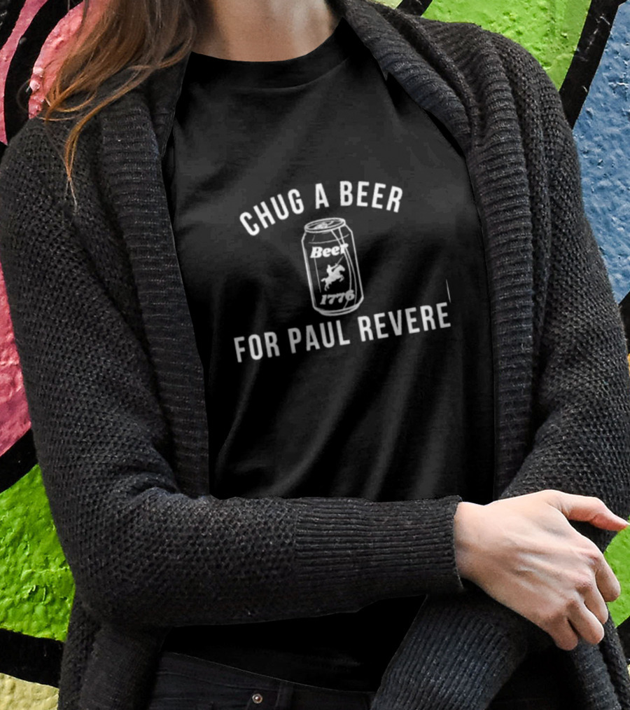 Chug A Beer 1776 For Paul Revere T-Shirt