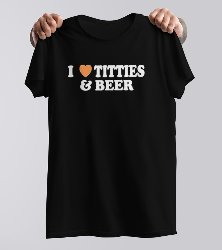 I Love Heart Titties And Beer T-Shirt