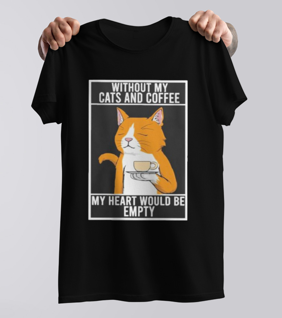 Without My Cats And Coffee My Heart Would Be Empty Relaxed Cat With Cup T-Shirt