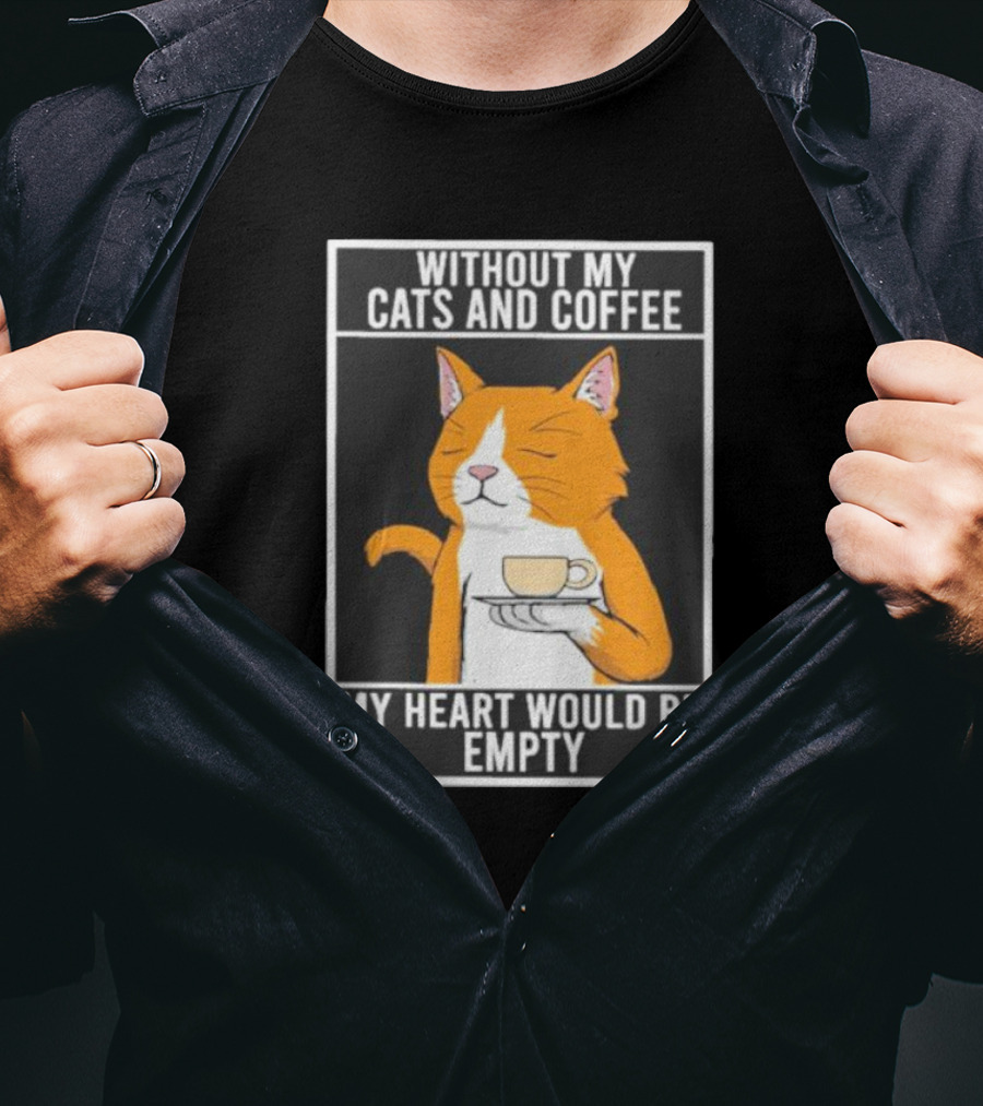 Without My Cats And Coffee My Heart Would Be Empty Relaxed Cat With Cup T-Shirt