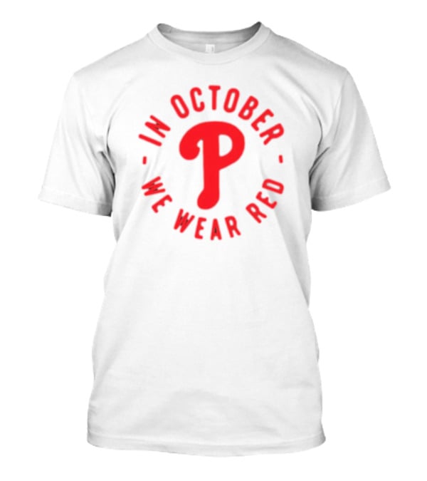 Phillies In October We Wear Red Philadelphia Baseball Red October T-Shirt
