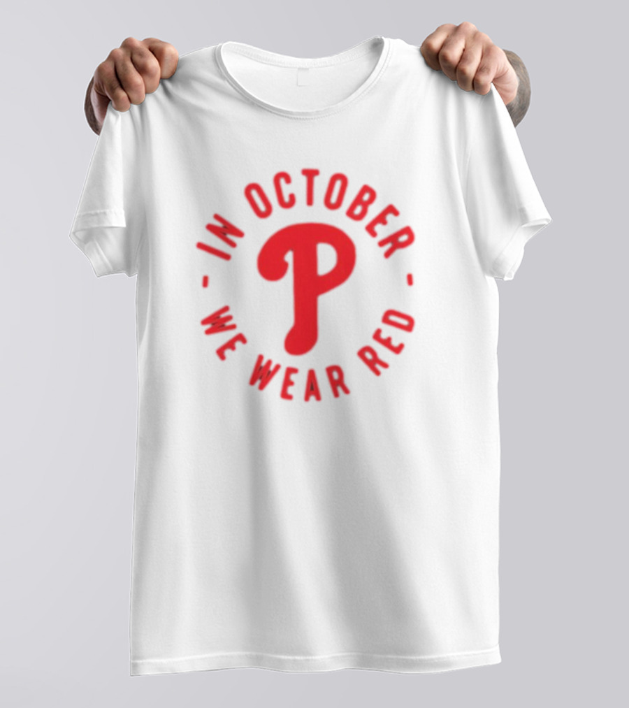 Phillies In October We Wear Red Philadelphia Baseball Red October T-Shirt