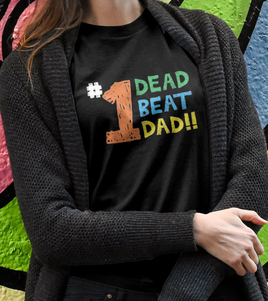 1 Dead Beat Dad T-Shirt