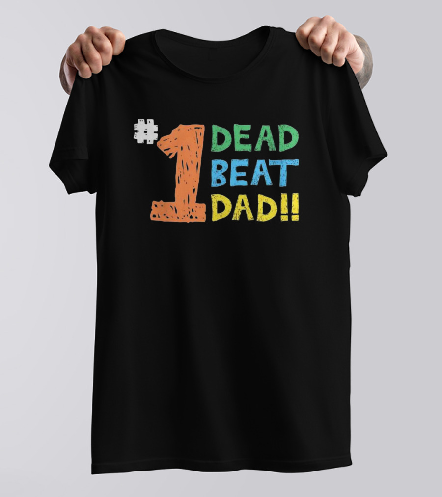 1 Dead Beat Dad T-Shirt