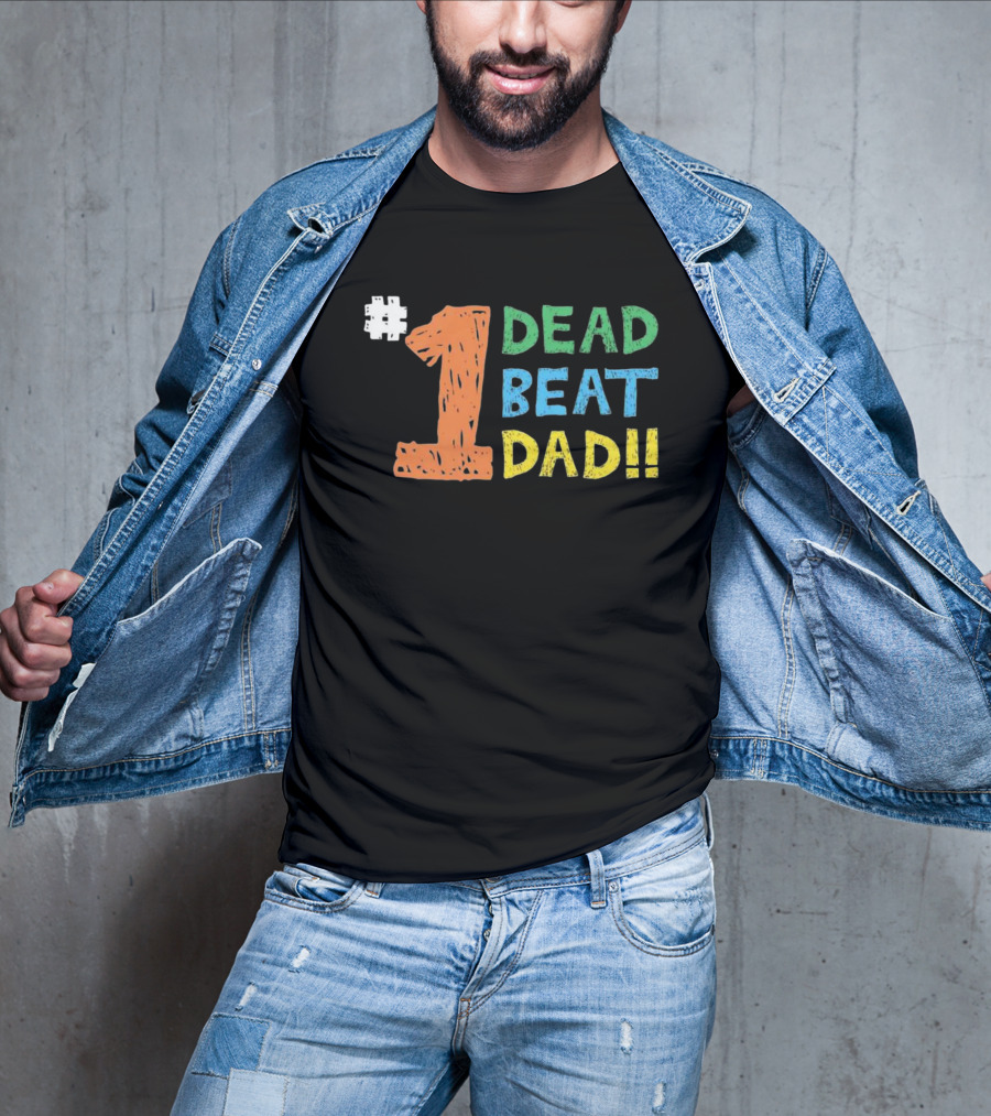 1 Dead Beat Dad T-Shirt
