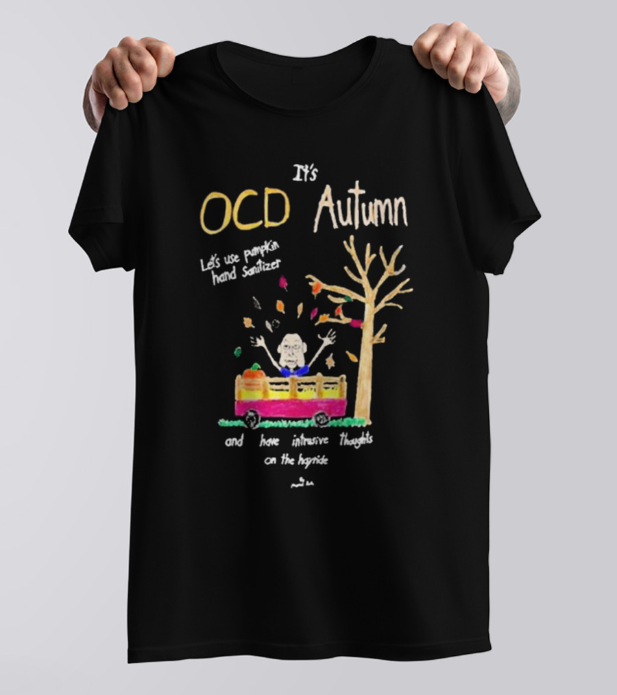 It's OCD Autumn Let's Use Pumpkin Hand Sanitizer And Have Intrusive Thoughts On The Hayride T-Shirt