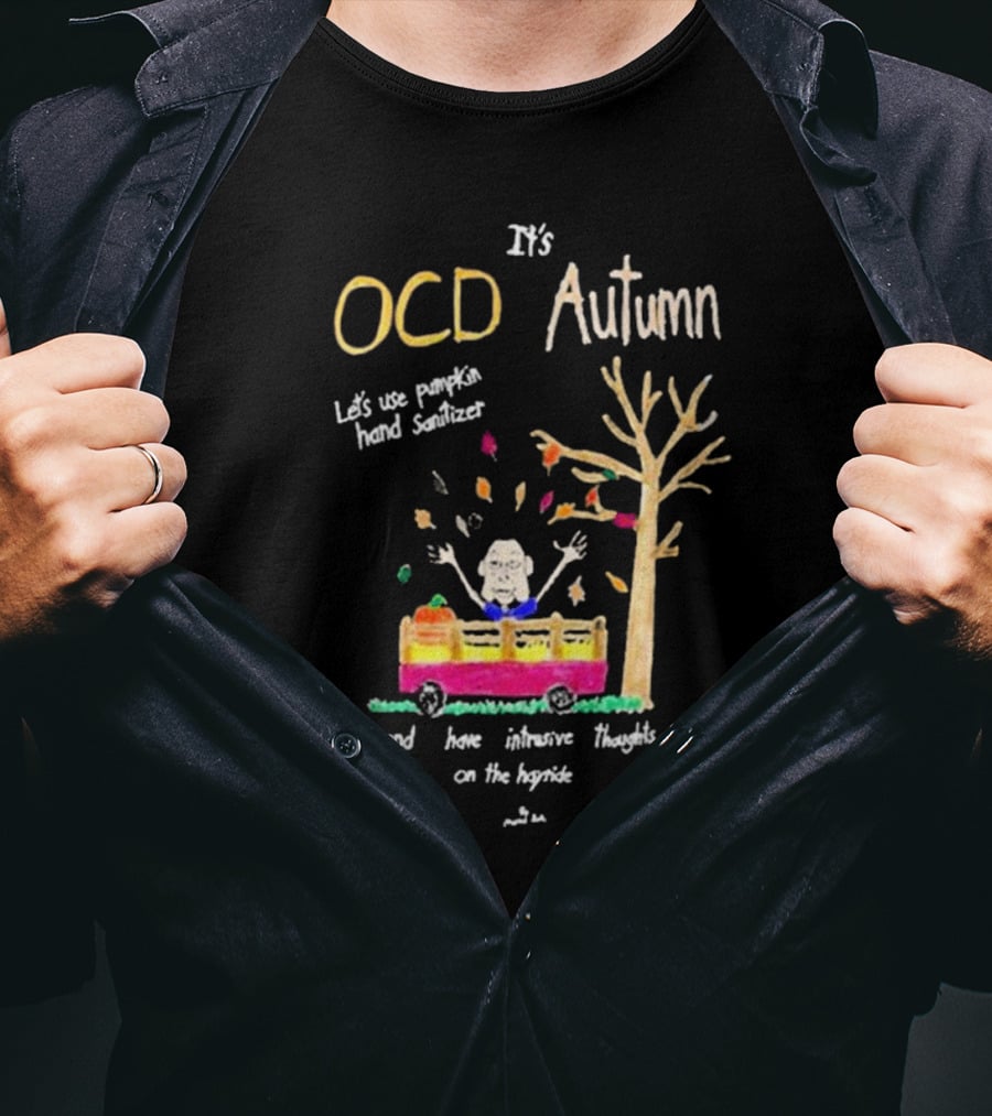 It's OCD Autumn Let's Use Pumpkin Hand Sanitizer And Have Intrusive Thoughts On The Hayride T-Shirt