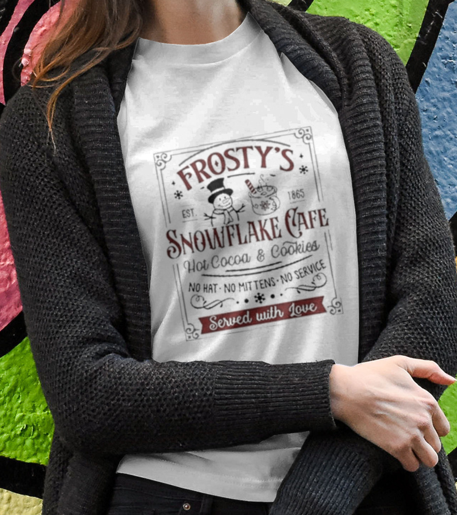 Frosty’s Snowflake Cafe Hot Cocoa And Cookies No Hat No Mittens No Service Served With Love Est. 1865 T-Shirt