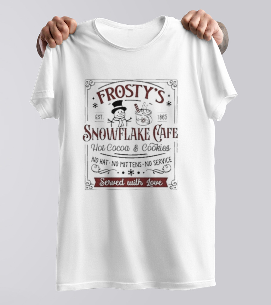 Frosty’s Snowflake Cafe Hot Cocoa And Cookies No Hat No Mittens No Service Served With Love Est. 1865 T-Shirt