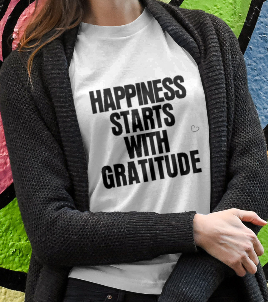 Happiness Starts With Gratitude Text With Small Heart T-Shirt