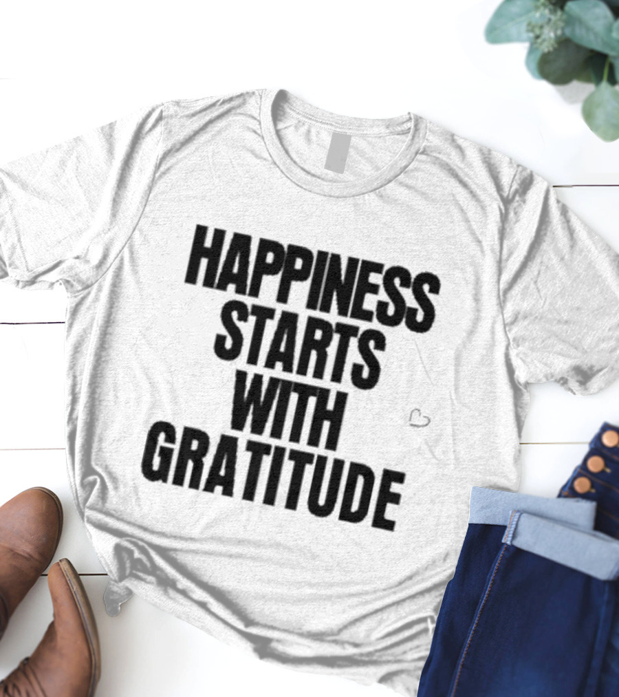 Happiness Starts With Gratitude Text With Small Heart T-Shirt