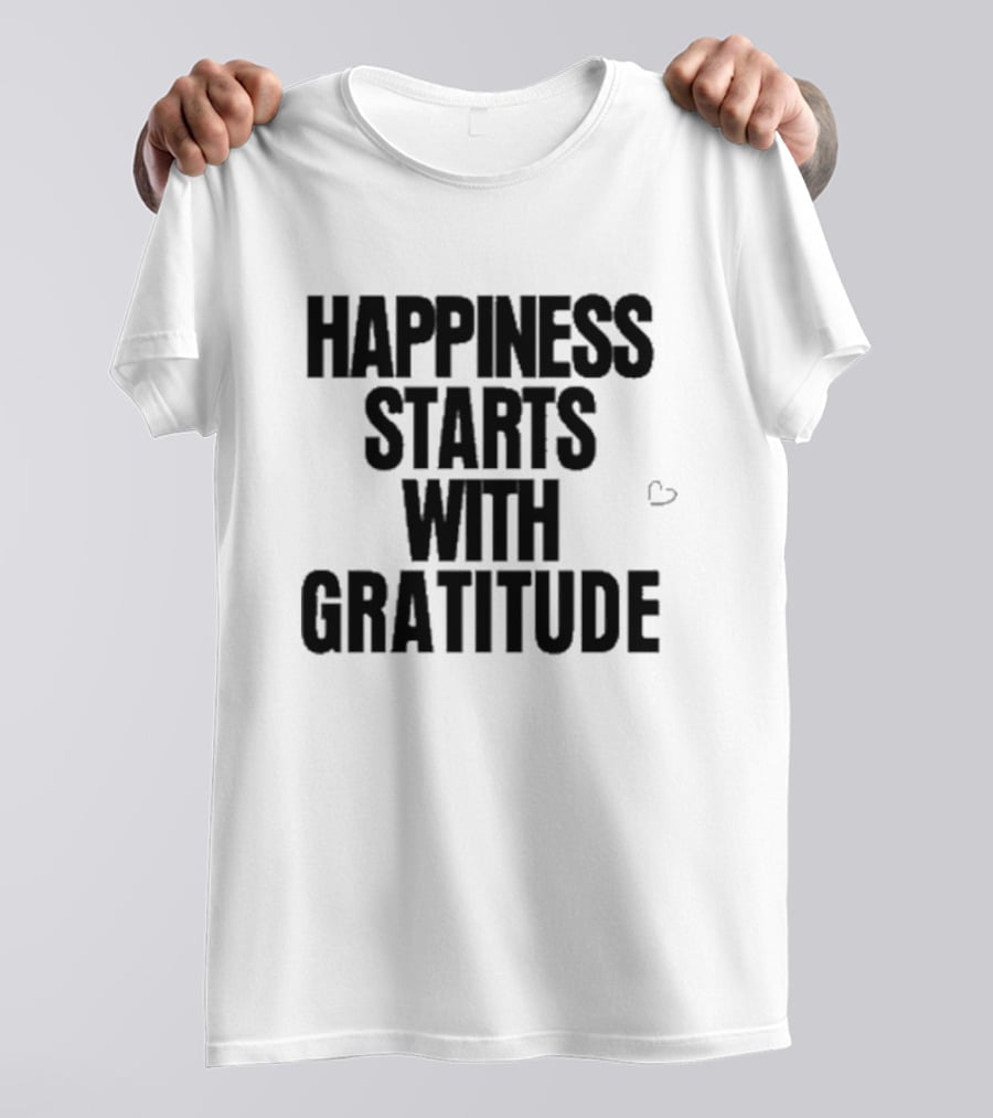 Happiness Starts With Gratitude Text With Small Heart T-Shirt
