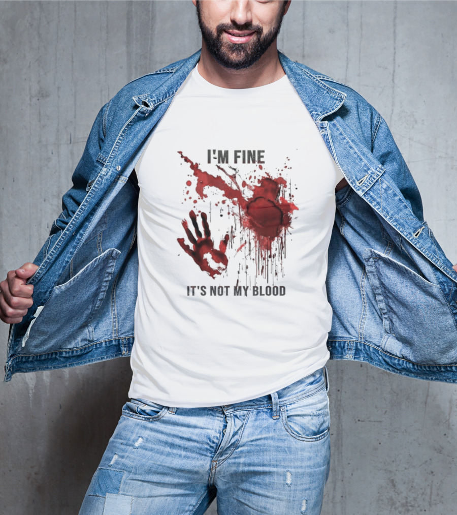 I'm Fine It's Not My Blood Splatter Handprint Stain T-Shirt