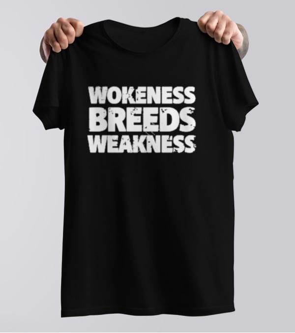 Wokeness Breeds Weakness Message T-Shirt