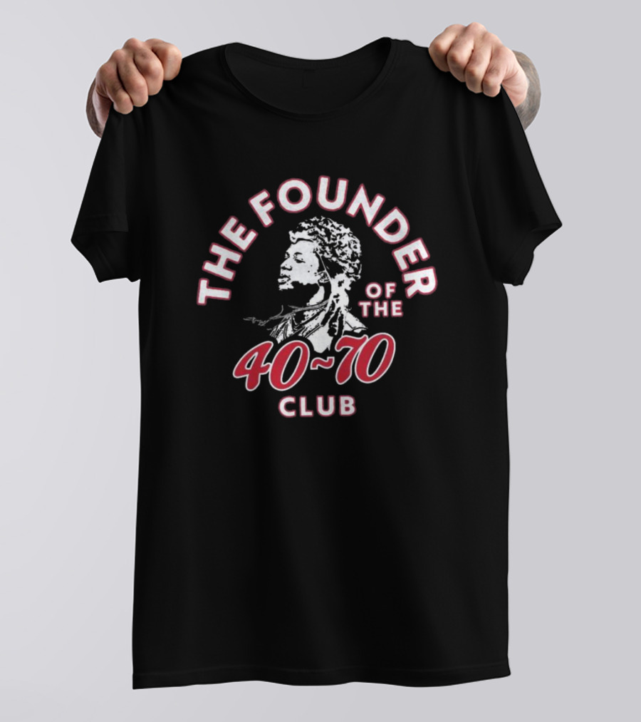 THE FOUNDER OF THE 40-70 CLUB T-Shirt