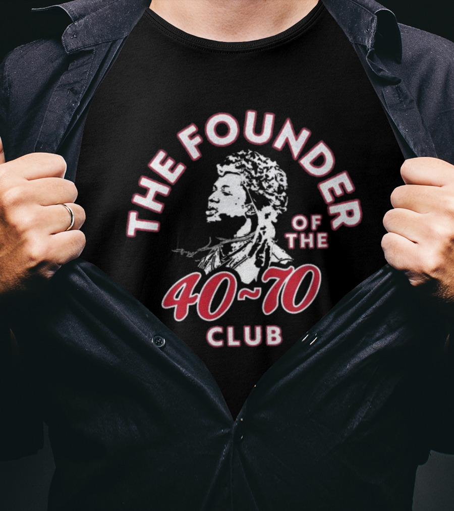 THE FOUNDER OF THE 40-70 CLUB T-Shirt