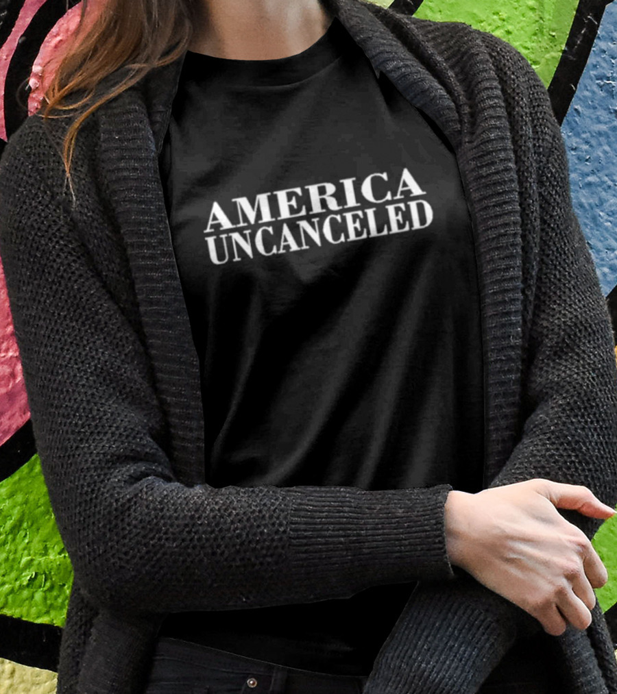 America Uncanceled T-Shirt
