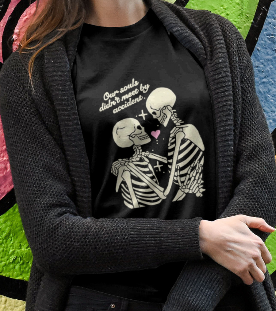 Kira Cyan Rittgers Our Souls Didn’t Meet By Accident Skeleton Couple With Heart And Stars T-Shirt