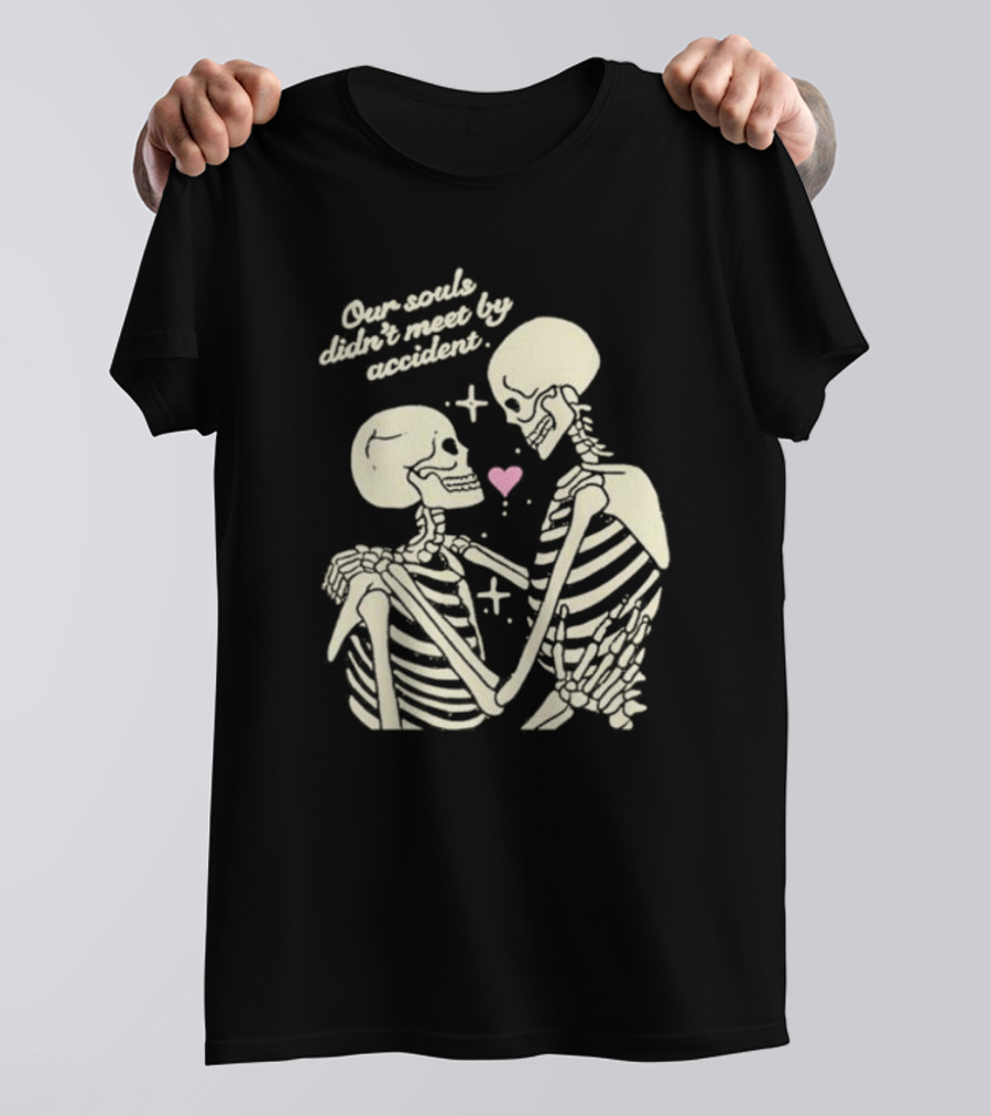 Kira Cyan Rittgers Our Souls Didn’t Meet By Accident Skeleton Couple With Heart And Stars T-Shirt