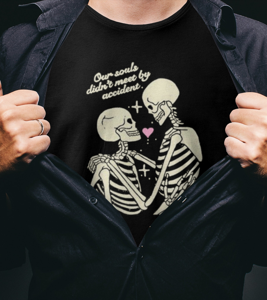 Kira Cyan Rittgers Our Souls Didn’t Meet By Accident Skeleton Couple With Heart And Stars T-Shirt