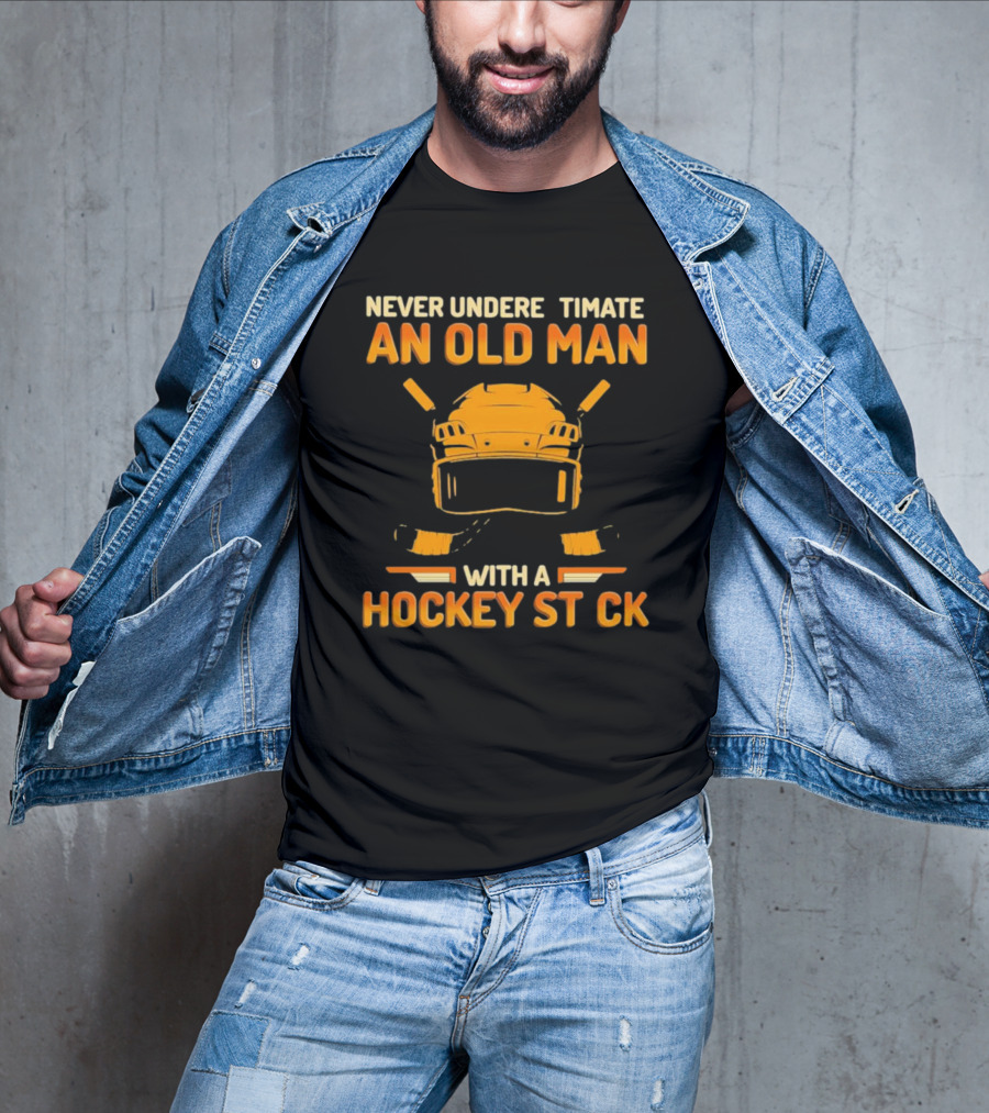 Never Underestimate An Old Man With A Hockey Stick Helmet Hockey Sticks T-Shirt