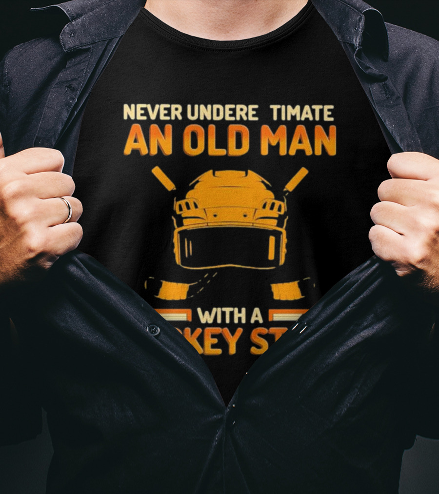 Never Underestimate An Old Man With A Hockey Stick Helmet Hockey Sticks T-Shirt
