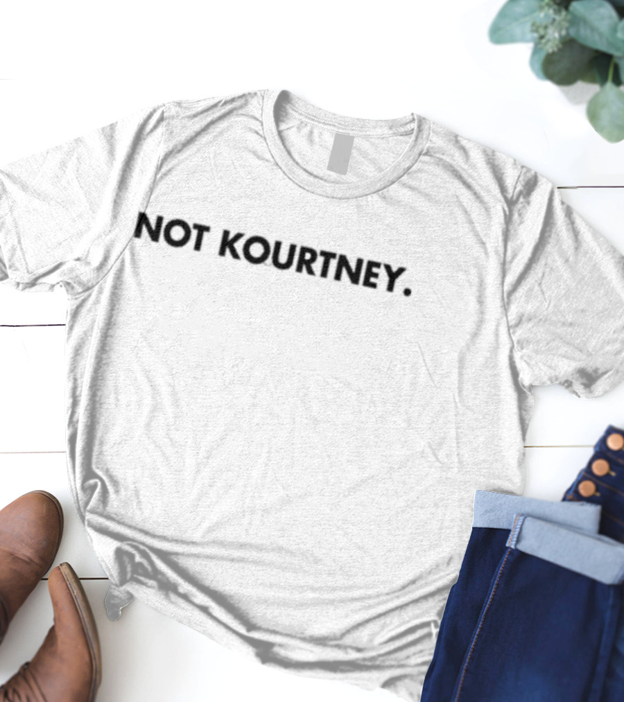 Not Kourtney T-Shirt