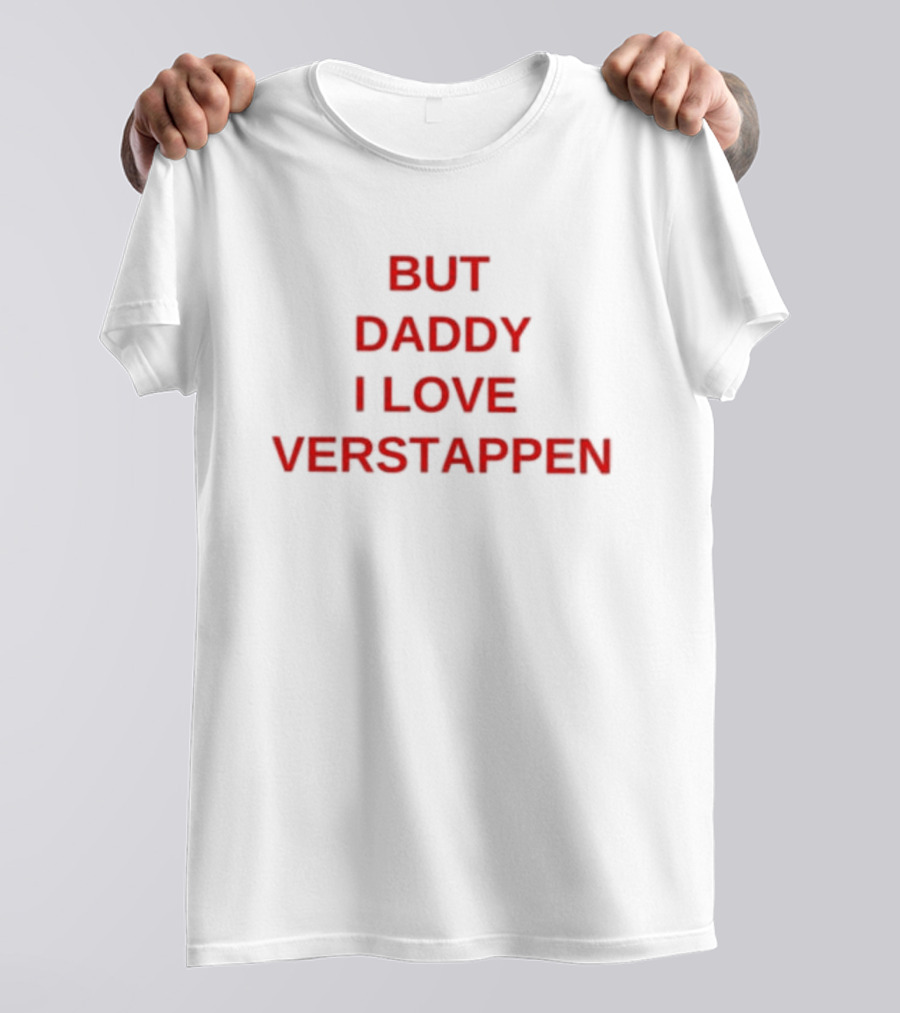But Daddy I Love Verstappen F1 Racing Fan Enthusiast T-Shirt