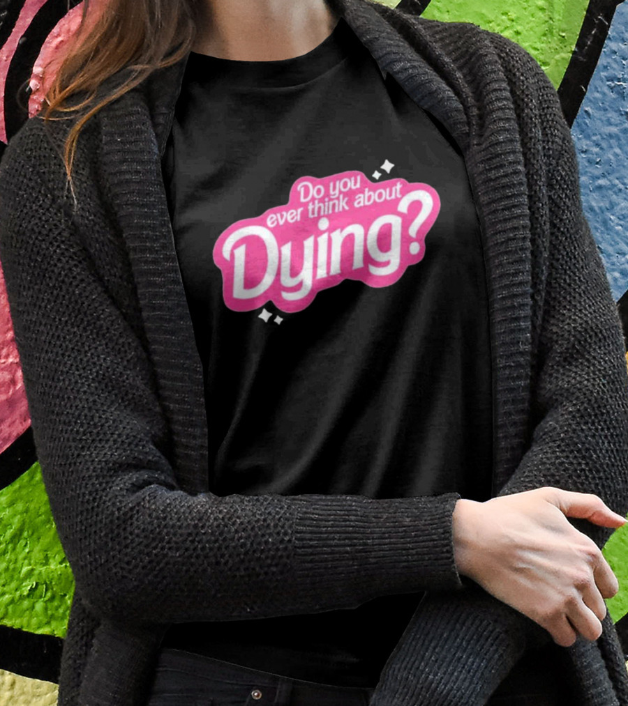 Do You Ever Think About Dying? Pink Bubble Font With Sparkles T-Shirt