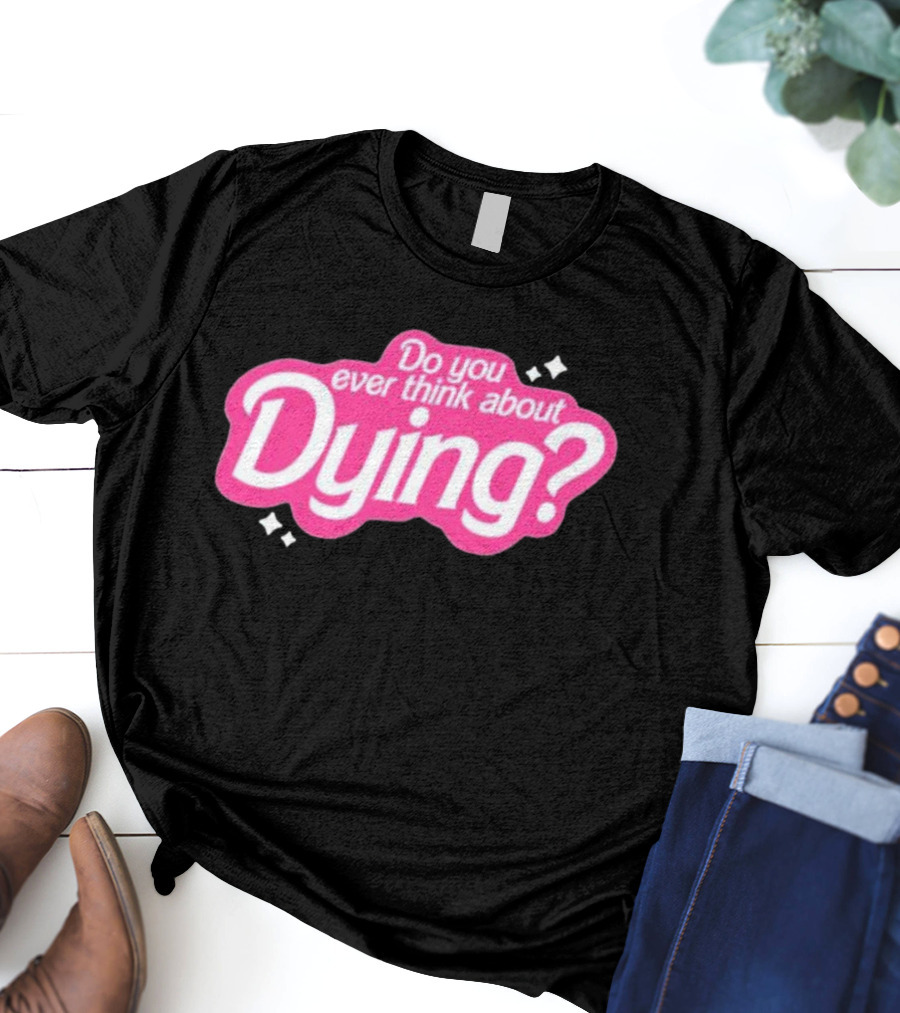 Do You Ever Think About Dying? Pink Bubble Font With Sparkles T-Shirt