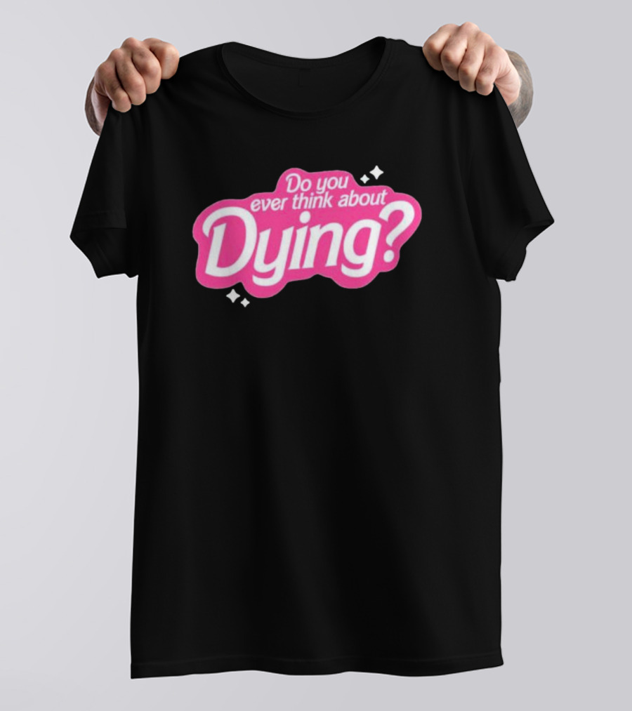 Do You Ever Think About Dying? Pink Bubble Font With Sparkles T-Shirt