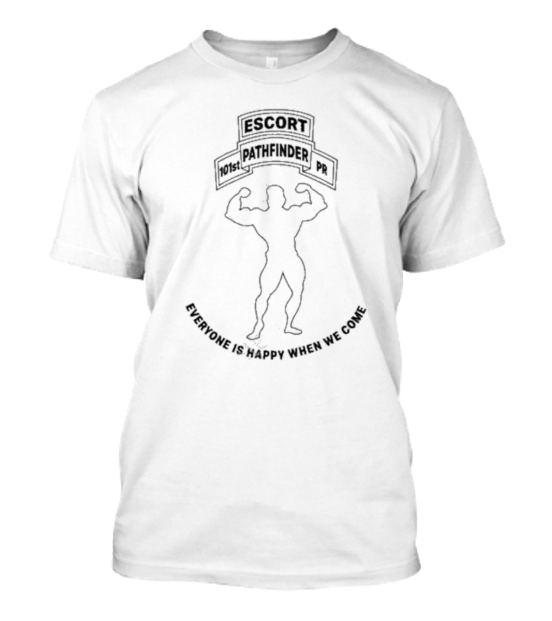 Escort 101st Pathfinder PR Everyone Is Happy When We Come T-Shirt