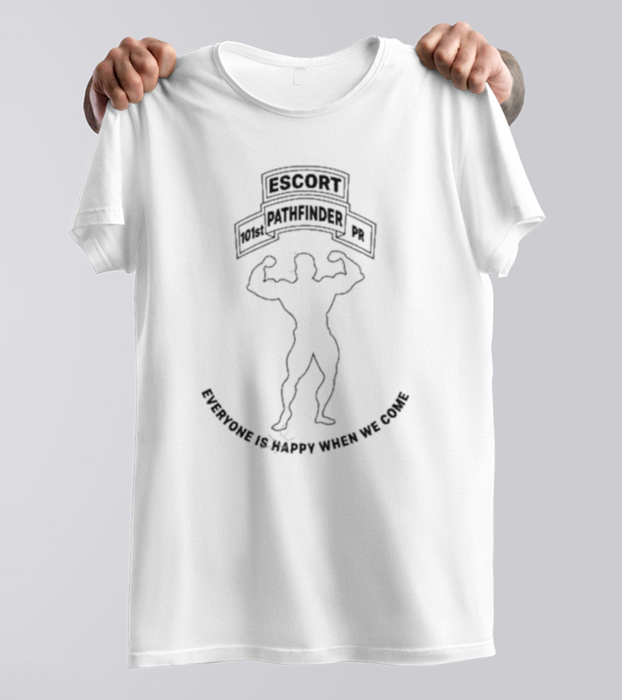 Escort 101st Pathfinder PR Everyone Is Happy When We Come T-Shirt