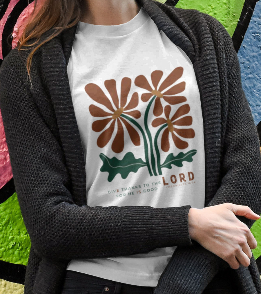Give Thanks To The Lord For He Is Good I Chronicles 16 34 Flowers Orange Green Floral T-Shirt